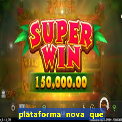 plataforma nova que ta pagando